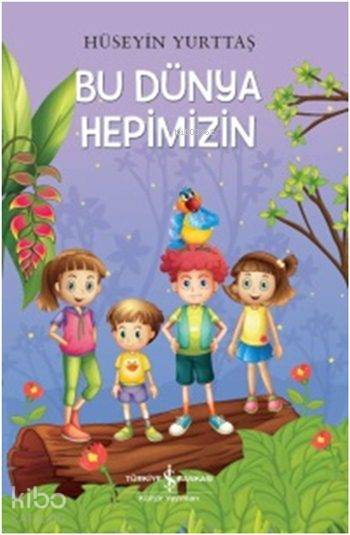  Bu Dünya Hepimizin | Bu Dünya Hepimizin | Hüseyin Yurttaş | Türkiye İş Bankası Kültür Yayınları | 9786053327295 