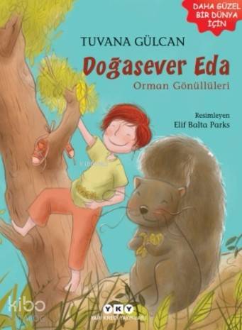  Doğasever Eda Orman Gönüllüleri | Tuvana Gülcan | Filiz Özdem | Elif Balta Parks | Yapı Kredi Yayınları ( YKY ) | 9789750836787 | 