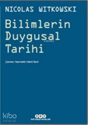  Bilimlerin Duygusal Tarihi | Bilimlerin Duygusal Tarihi | Nicolas Witkowski | Yapı Kredi Yayınları ( YKY ) | 9789750837265 