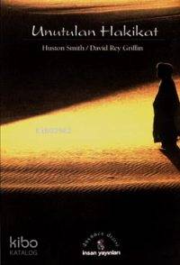  Unutulan Hakikat | Huston Smith | David Ray Griffin | Huston SmithDavid Ray Griffin | Latif Boyacı | İnsan Yayınları | 9789755742014 | 