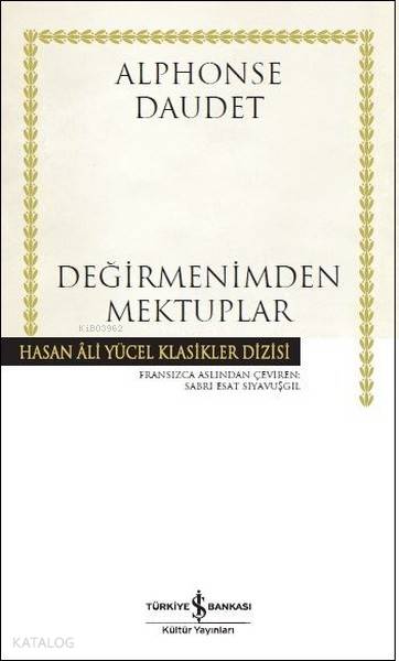  Değirmenimden Mektuplar (Ciltli) Hasan Ali Yücel Klasikler Dizisi | Değirmenimden Mektuplar (Ciltli) Hasan Ali Yücel Klasikler Dizisi | Alphonse Daudet | Sabri Esat Siyavuşgil | Hande Koçak | Türkiye İş Bankası Kültür Yayınları | 9786053327745 