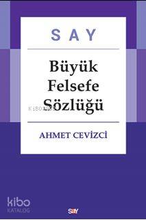  Say Büyük Felsefe Sözlüğü (Ciltli ) | Say Büyük Felsefe Sözlüğü (Ciltli ) | Ahmet Cevizci | Say Yayınları | 9786050205886 