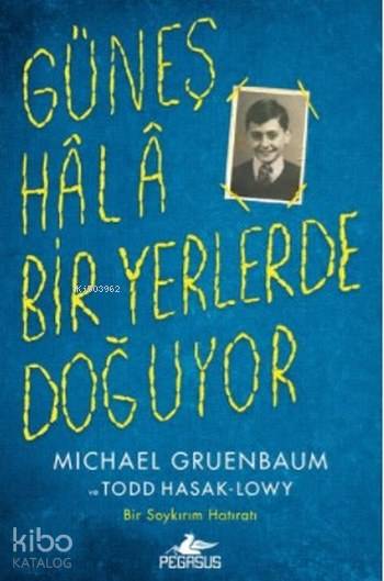  Güneş Hala Bir Yerlerde Doğuyor | Aycan Ak | Ilgın Berivan Yıldız | Michael GruenbaumTodd Hasak | Pegasus Yayıncılık | 9786052993040 | 
