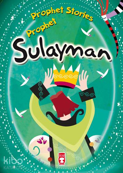  PROPHET STORIES – PROPHET SULAYMAN | PROPHET STORIES – PROPHET SULAYMAN | Belkıs İbrahimhakkıoğlu | Timaş Kids | 9786050814453 