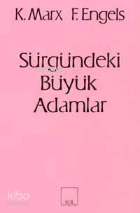  Sürgündeki Büyük Adamlar | Sürgündeki Büyük Adamlar | Friedrich Engels | Karl Marx | Friedrich EngelsKarl Marx | Ssargut Sölçün | Sol Yayınları | 9789757399582 