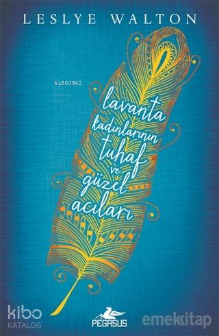  Lavanta Kadınlarının Tuhaf ve Güzel Acıları | Filiz Sarıalioğlu | Ayşesu İlemre | Fatma Can | Leslye Walton | Pegasus Yayıncılık | 9786052995129 | 