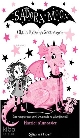  Isadora Moon Okula Ejderha Götürüyor | Isadora Moon Okula Ejderha Götürüyor | Duygu Filiz İlhanlı | Harriet Muncaster | Yağmur Yavaş Aydın | Epsilon Yayınevi | 9786051735238 