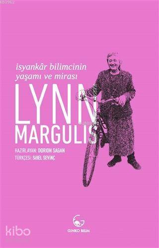  Lynn Margulis İsyankar Bilimcinin Yaşamı ve Mirası | Lynn Margulis | Sibel Sevinç | Devrim Koçlan | Dorion Sagan | Ginko Kitap | 9786056732218 | 