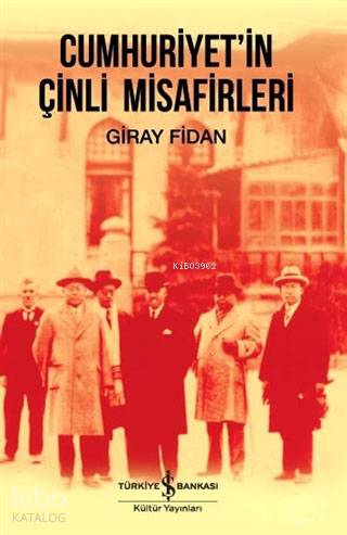  Cumhuriyetin Çinli Misafirleri | Giray Fidan | Derya Önder | Türkiye İş Bankası Kültür Yayınları | 9786052958148 | 