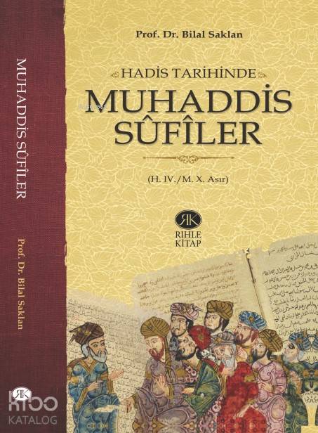  Hadis Tarihinde Muhaddis Sûfîler (H IV/M X Asır) | Hadis Tarihinde Muhaddis Sûfîler (H IV/M X Asır) | Bilal Saklan | Rıhle Kitap | 9786055634605 