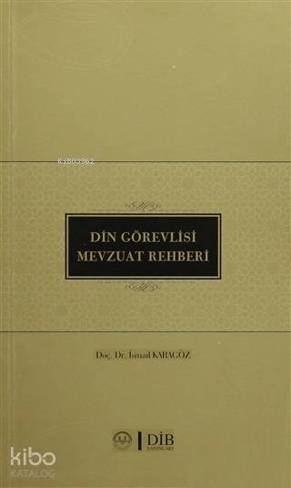  Din Görevlisi Mevzuat Rehberi | Din Görevlisi Mevzuat Rehberi | İsmail Karagöz | Diyanet İşleri Başkanlığı | 9789751964076 