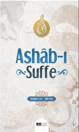  Ashab ı Suffe | Ashab ı Suffe | Abdullah KaraHilal Kara | Mevlüt Sami Ertem | Muhammed Onur Özçelikçi | Siyer Yayınları | 9786057689610 