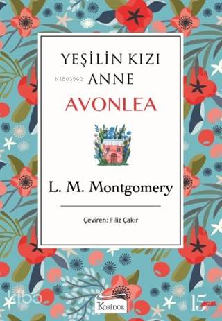  Yeşilin Kızı Anne Avonlea (Mavi Kapak) | L M Montgomery | Filiz Çakır | Koridor Yayıncılık | 9786057572936 | 