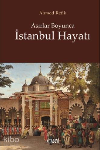 Asırlar Boyunca İstanbul Hayatı