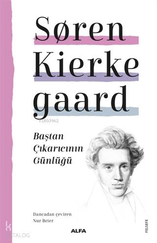  Baştan Çıkarıcının Günlüğü | Baştan Çıkarıcının Günlüğü | Soren Kierkegaard | Nur Beier | Füsun Turcan Elmasoğlu | Alfa Basım Yayım Dağıtım | 9786254491733 