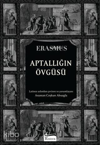  Aptallığın Övgüsü (Bez Ciltli) | Desiderius Erasmus | Asuman Coşkun Abuagla | Derya Önder | Koridor Yayıncılık | 9786257781176 | 
