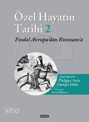  Özel Hayatın Tarihi 2 Feodal Avrupadan Rönesansa | Özel Hayatın Tarihi 2 Feodal Avrupadan Rönesansa | Georges Duby | Philippe Aries | Philippe ArièsGeorges Duby | Roza Hakmen | Editör Olcay Kunal Düzeltmen Mahmure İleri Kapak Tasarımı Nahide Dikel | Yapı Kredi Yayınları ( YKY ) | 9789750811234 