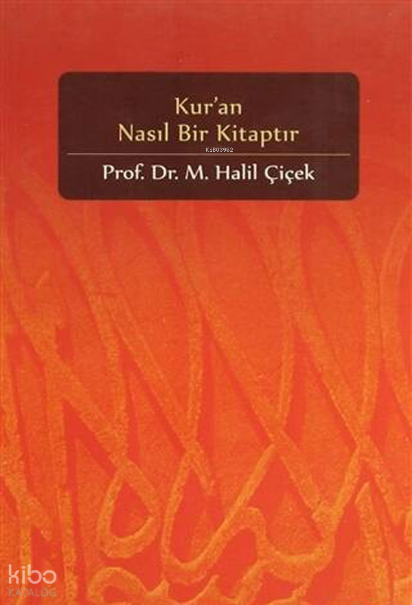  Kuran Nasıl Bir Kitaptır | Kuran Nasıl Bir Kitaptır | M Halil Çiçek | Beyan Yayınları | 9789754734065 