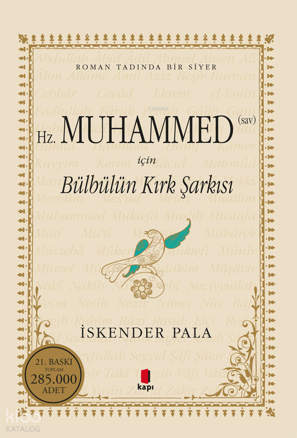 Hz Muhammed (Sav) için Bülbülün Kırk Şarkısı Roman Tadında bir Siyer | Hz Muhammed (Sav) için Bülbülün Kırk Şarkısı Roman Tadında bir Siyer | İskender Pala | İsmail Acar | Kapı Yayınları | 9786055147945 
