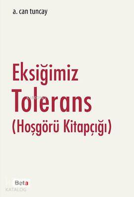  Eksiğimiz Tolerans (Hoşgörü Kitapçığı) | A Can Tuncay | Gökhan Ayrancı | Beta Basım Yayın | 9786053337829 | 