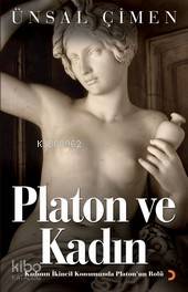  Platon ve Kadın Kadının İkincil Konumunda Platonun Rolü | Platon ve Kadın Kadının İkincil Konumunda Platonun Rolü | Ünsal Çimen | Cinius Yayınları | 9786055618827 