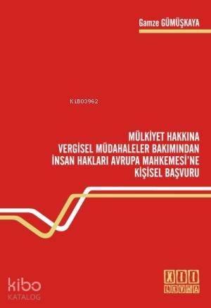  Mülkiyet Hakkına Vergisel Müdahaleler Bakımından İnsan Hakları Avrupa Mahkemesine Kişisel Başvuru | Gamze Gümüşkaya | On İki Levha Yayıncılık | 9786054396061 | 