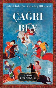  Çağrı Bey Selçukluların Kuruluş Hikayesi | Cihan Piyadeoğlu | Timaş Tarih | 9786051144313 | 