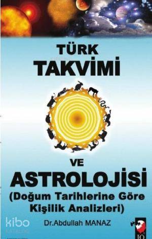  Türk Takvimi ve Astrolojisi Doğum Tarihlerine Göre Kişilik Analizleri | Abdullah Manaz | IQ Kültür Sanat Yayıncılık | 9789752552920 | 
