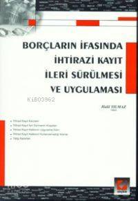  Borçların İfasında İhtirazı Kayıt İleri Sürülmesi ve Uygulanması | Borçların İfasında İhtirazı Kayıt İleri Sürülmesi ve Uygulanması | Halil Yılmaz | Seçkin Yayıncılık | 9789753474238 