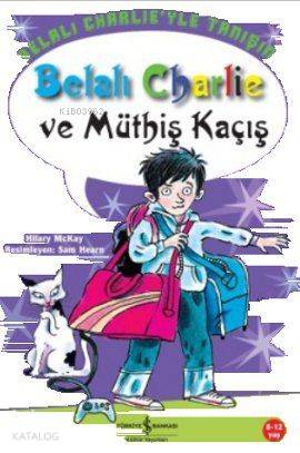  Belalı Charlie ve Müthiş Kaçış | Hilary Mckay | Türkiye İş Bankası Kültür Yayınları | 9786053603436 | 
