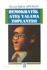  Demokratik Ateş Yalama Toplantısı | Recep Şükrü Apuhan | Timaş Yayınları | 9789753620369 | 