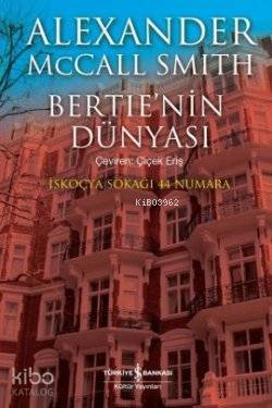  Bertienin Dünyası İskoçya Sokağı 44 Numara | Bertienin Dünyası İskoçya Sokağı 44 Numara | Alexander McCall Smith | Türkiye İş Bankası Kültür Yayınları | 9786053603955 