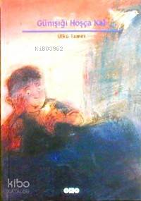  Günışığı Hoşçakal | Ülkü Tamer | Yapı Kredi Yayınları ( YKY ) | 9789753637657 | 