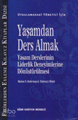 Uygulamadaki Yönetici İçin Yaşamdan Ders Almak; Yaşam Derslerinin Liderlik Deneyimlerine Dönüştürülmesi