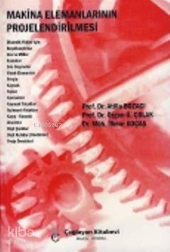  Makina Elemanlarının Projelendirilmesi | Makina Elemanlarının Projelendirilmesi | Atilla Bozacı  | Özgen Ü Çolak | İlknur Koçaş | Atilla BozacıÖzgen Ü Çolakİlknur Koçaş | Çağlayan Kitabevi | 9789754360783 