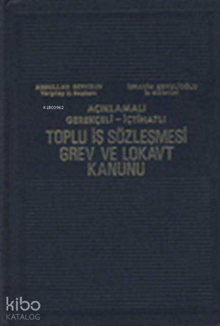  Toplu İş Sözleşmesi Grev ve Lokavt Kanunu | Toplu İş Sözleşmesi Grev ve Lokavt Kanunu | İbrahim Eşmelioğlu | Abdullah Berksun | İbrahim EşmelioğluAbdullah Berksun | Seçkin Yayıncılık | 9789753470889 