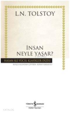  İnsan Neyle Yaşar (Ciltli) | İnsan Neyle Yaşar (Ciltli) | Lev Nikolayeviç Tolstoy | Koray Karasulu | Türkiye İş Bankası Kültür Yayınları | 9786053607014 