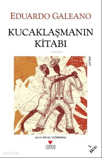  Kucaklaşmanın Kitabı | Eduardo Galeano | Nihal Yeğinobalı | Ayşe Çelem Design | Can Yayınları | 9789755104225 | 