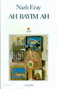  Ah Bayım Ah | Nazlı Eray | Can Yayınları | 9789755104805 | 