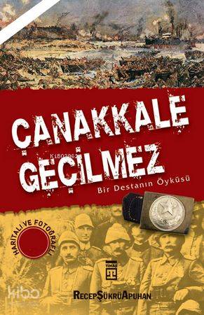  Çanakkale Geçilmez Bir Destanın Öyküsü | Recep Şükrü Apuhan | Timaş Tarih | 9789752631403 | 