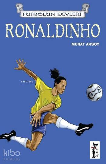  Ronaldinho Futbolun Devleri | Murat Aksoy | Çizmeli Kedi Yayınları | 9786054453405 | 