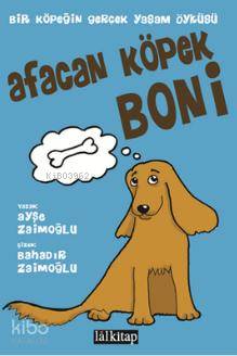  Afacan Köpek Boni Bir Köpeğin Gerçek Yaşam Öyküsü | Ayşe Zaimoğlu | Merve Topkaraoğlu | Bahadır ZaimoğluBahadır Zaimoğlu | Lal Kitap | 9786054622993 | 