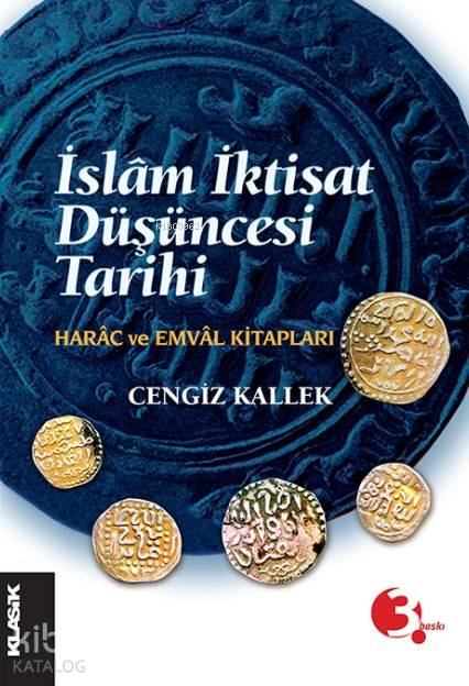  İslam İktisat Düşüncesi Tarihi Harâc ve Emvâl Kitapları | Cengiz Kallek | Klasik Yayınları | 9786055245559 | 