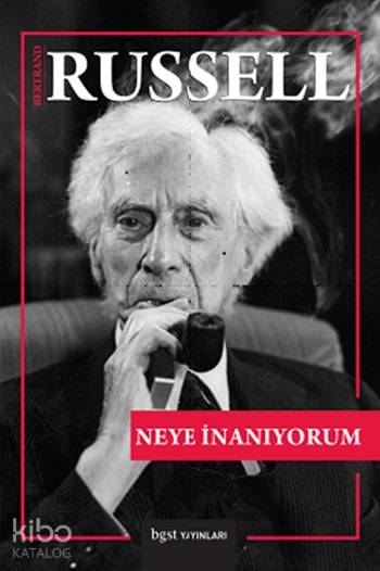  Neye İnanıyorum | Neye İnanıyorum | Bertrand Russell | Savaş Kılıç | Taylan DoğanAli K Saysel | Bgst Yayınları | 9789756165652 