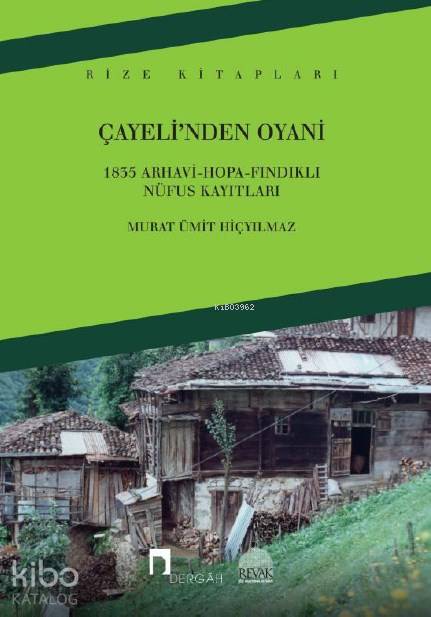  Çayelinden Oyani 1835 Arhavi Hopa Fındıklı Nüfus Kayıtları | Çayelinden Oyani 1835 Arhavi Hopa Fındıklı Nüfus Kayıtları | Murat Ümit Hiçyılmaz | İsmail Kara | Dergah Yayınları | 9789759955861 