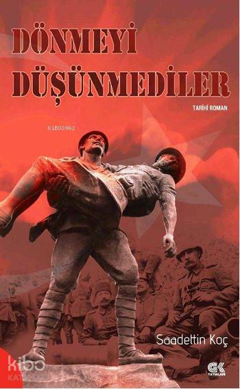  Dönmeyi Düşünmediler | Saadettin Koç | Gençlik Kitabevi | 9786055583613 | 