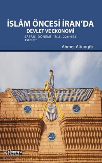  İslâm Öncesi İranda Devlet ve Ekonomi Sâsânî Dönemi | Fetullah Mercan | Mustafa Demirci | Ahmet Altungök | Hikmet Evi Yayınları | 9786053511748 | 