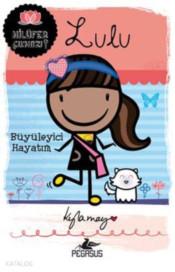  Lulu Büyüleyici Hayatım Nilüfer Çıkmazı Serisi | Serpil Tütüncü | Cansu Gümüş | Pınar Yıldız | Didem Rauf | Kyla May | Pegasus Yayıncılık | 9786053434948 | 