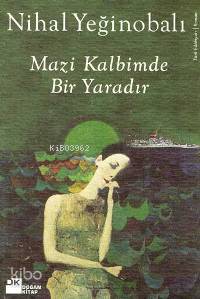  Mazi Kalbimde Bir Yaradır | Nihal Yeğinobalı | Doğan Kitap | 9789752933682 | 