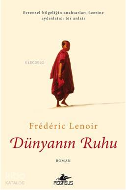  Dünyanın Ruhu | Frederic Lenoir | Zeynep Tür | Meral Gök | Hasan Can Utku | Pegasus Yayıncılık | 9786053438250 | 